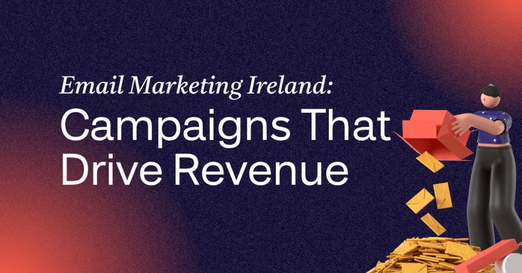 Email Marketing Ireland: Campaigns That Drive Revenue