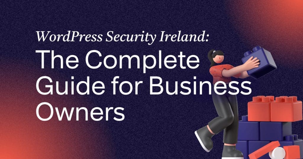 WordPress Security Ireland: The Complete Guide for Business Owners